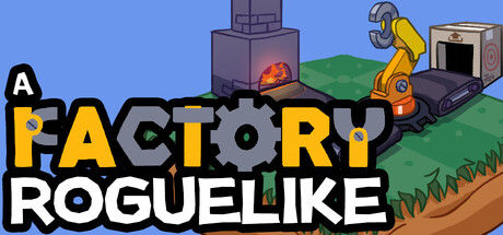 工厂肉鸽/A Factory Roguelike