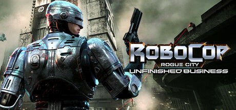 机械战警：暴戾都市/RoboCop: Rogue City - Unfinished Business