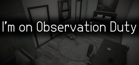 I'm on Observation Duty