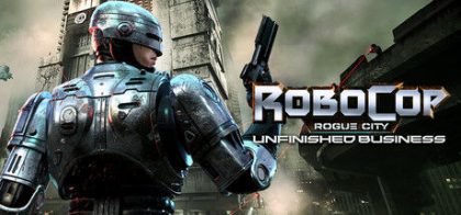 机械战警：暴戾都市/RoboCop: Rogue City - Unfinished Business