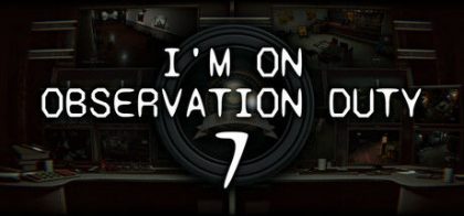 在执行观察任务7/I'm on Observation Duty 7
