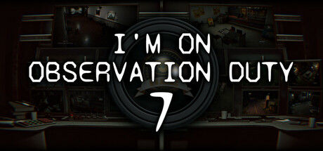 在执行观察任务7/I'm on Observation Duty 7 截图