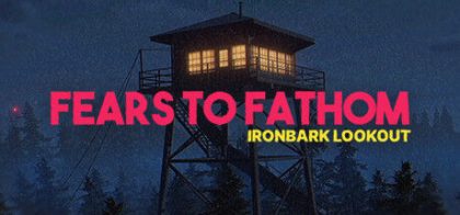 深思的恐惧：铁皮瞭望台/Fears to Fathom - Ironbark Lookout
