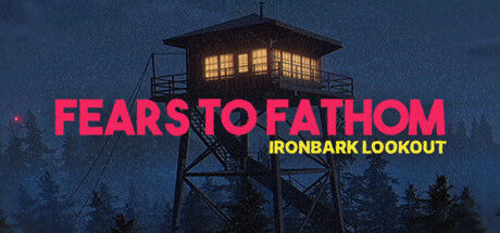 深思的恐惧：铁皮瞭望台/Fears to Fathom - Ironbark Lookout 截图